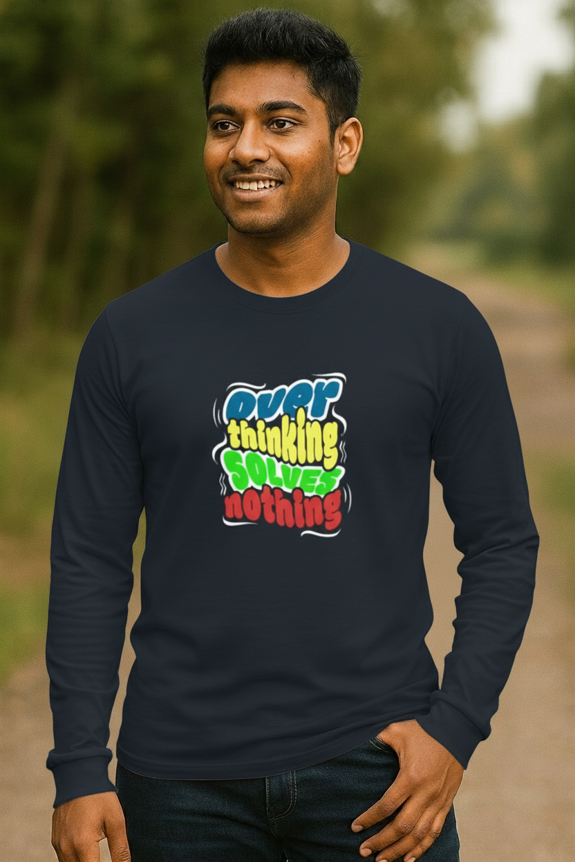Over Thinking Solves Nothing – Men's Full Sleeve Classic Printed T-Shirt | 100% Cotton | 180 GSM